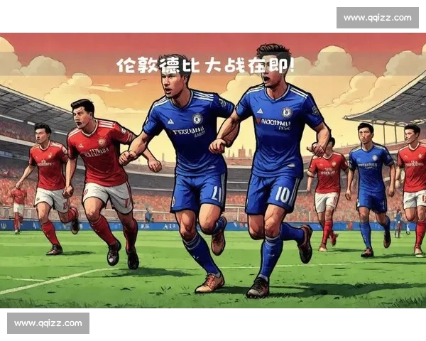 阿森纳切尔西英超巅峰对决焦点大战直播全程解析前瞻与战术看点